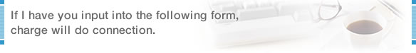 If I have you input into the following form, charge will do connection.